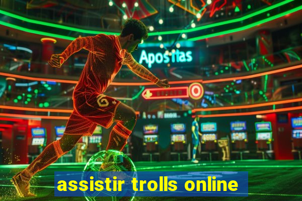 assistir trolls online